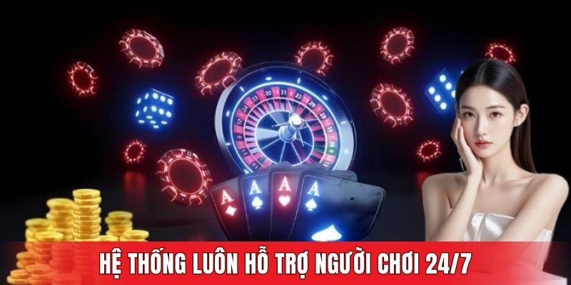 Hệ thống có đội ngũ hỗ trợ người chơi 24/7