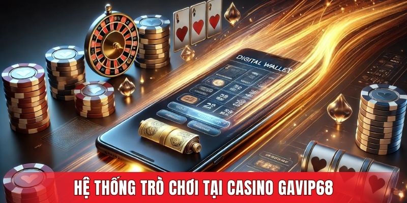 Hệ thống trò chơi tại Casino GAVIP68