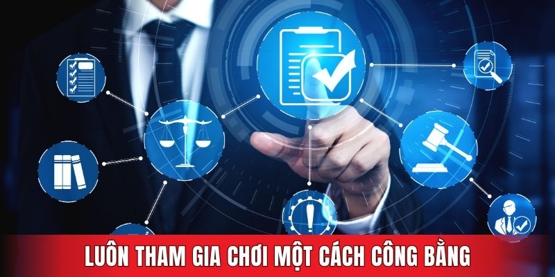 Luôn tham gia chơi một cách công bằng